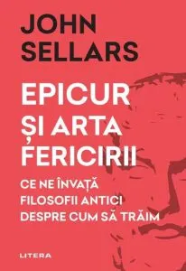 Epicur și arta fericirii de John Sellars