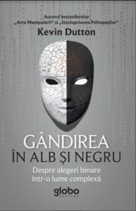 Gandirea in alb si negru. Povara alegerilor binare intr-o lume complexa