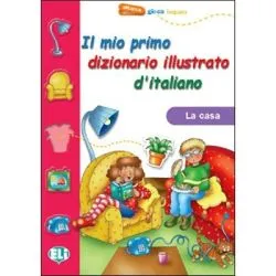 Il mio primo dizionario illustrato d'italiano. La casa