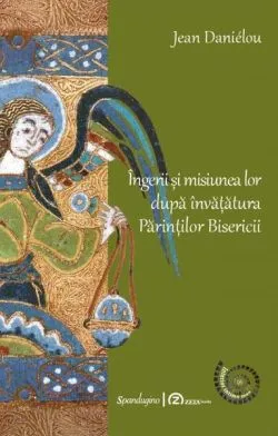 Îngerii și misiunea lor după învățătura părinților Bisericii de Jean Danielou