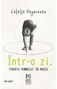 Intr-o zi. Terapia pumnului in moaca de Catalin Ungureanu