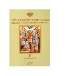 Invatatura despre Sfintele Icoane reflectata in Teologia Ortodoxa Romaneasca, volumul 2. Studii si articole