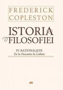 Istoria filosofiei. Vol. IV Rationalistii. De la Descartes la Leibniz de Frederick Copleston