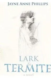 Lark and Termite de Jayne Anne Phillips