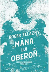 Mana lui Oberon. Cronicile din Amber. Volumul II