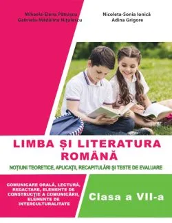 Manual Limba si Literatura Romana - clasa a VII-a de Mihaela Elena Patrascu