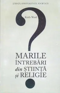 Marile intrebari din stiinta si religie de Keith Ward
