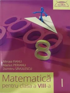 Matematica. Clasa a VIII-a, Partea I. Clubul matematicienilor de Mircea Fianu