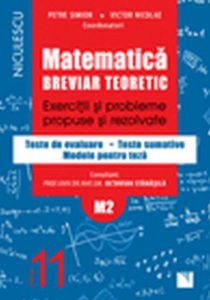 Matematica clasa a XI-a (M2). Breviar teoretic cu exercitii si probleme propuse si rezolvate. Teste de evaluare. Modele pentru teza. Teste sumative