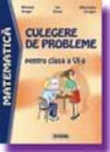 Matematica. Culegere de probleme pentru clasa a VI-a de Gheorghe Drugan