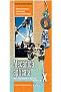 Mecanica aplicata, manual pentru clasa a X-a, Liceu tehnologic, profil tehnic