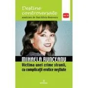 Mihaela Runceanu. Victima unei crime stranii, cu complicatii erotice nestiute de Dan-Silviu Boerescu