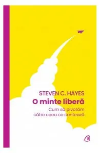 O minte liberă de Steven C. Hayes