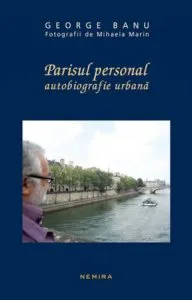 Parisul personal. Autobiografie urbana de George Banu