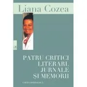 Patru critici literari. Jurnale si memorii de Liana Cozea