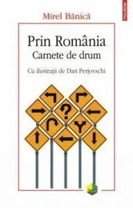 Prin Romania. Carnete de drum de Mirel Banica