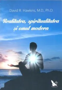 Realitatea, spiritualitatea si omul modern de David R. Hawkins