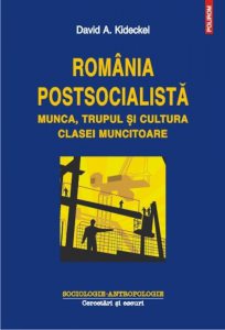 Romania postsocialista. Munca, trupul si cultura clasei muncitoare