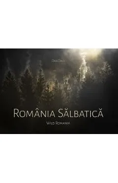 Romania salbatica. Wild Romania de Dan Dinu