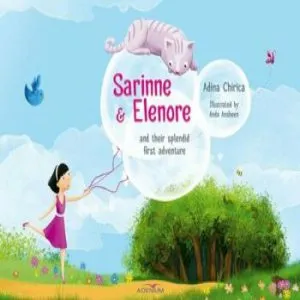 Sarinne & Elenore and their splendid first adventure de Adina Chirica