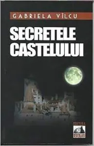Secretele castelului de Gabriela Vilcu