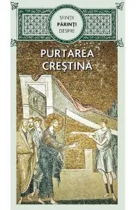 Sfintii Parinti despre purtarea crestina de Autor Anonim