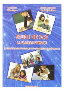 Studii de caz la clasele primare (recuperare, cazuri speciale, cazuri cu cerinte educative speciale) de Maria Raicu