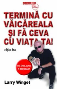 Termina cu vaicareala si fa ceva cu viata ta. Editia a doua de Larry Wingett