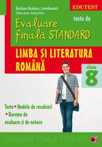 Teste de evaluare finala standard. Limba si literatura romana. Clasa a VIII-a