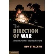 The Direction of War: Contemporary Strategy in Historical Perspective de Hew Strachan