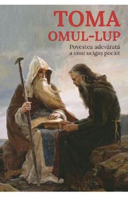Toma, omul-lup. Povestea adevarata a unui ucigas pocait