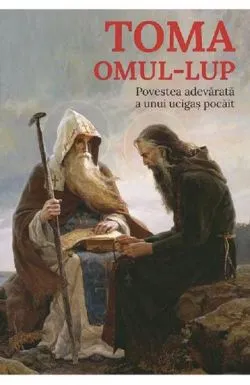 Toma, omul-lup. Povestea adevarata a unui ucigas pocait