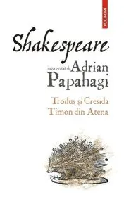 Troilus și Cresida • Timon din Atena de Adrian Papahagi