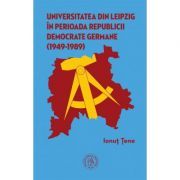 Universitatea din Leipzig in perioada Republicii Democrate Germane (1949‐1989)