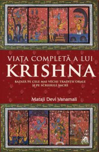 Viata completa a lui Krishna - Bazata pe cele mai vechi traditii orale si pe scrierile sacre
