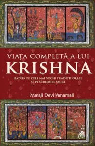 Viata completa a lui Krishna - Bazata pe cele mai vechi traditii orale si pe scrierile sacre
