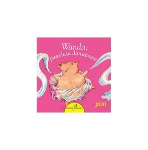 Wanda, purceluşa dansatoare. Pixi de Olivier Bieber