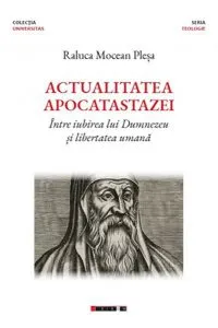 Actualitatea apocatastazei. Între iubirea lui Dumnezeu și libertatea umană de Raluca Mocean Plesa