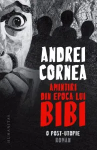 Amintiri din epoca lui Bibi de Andrei Cornea