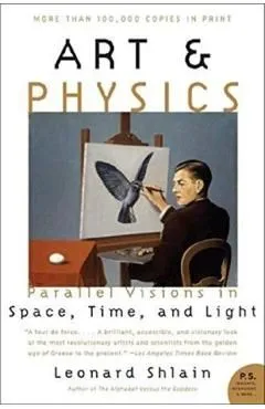 Art and Physics. Parallel Visions in Space, Time, and Light de Leonard Shlain