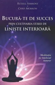 Bucura-te de succes prin cultivarea starii de liniste interioara de Russell Simmons