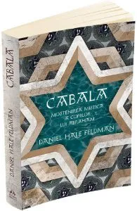 Cabala. Mostenirea mistica a copiilor lui Abraham de Daniel Hale Feldman