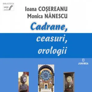 Cadrane, ceasuri, orologii de Ioana Cosereanu