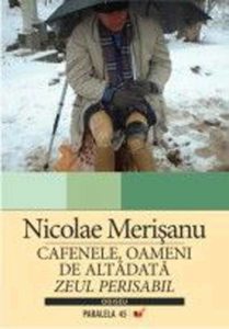 Cafenele, oameni de altadata. Zeul perisabil