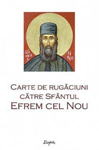 Carte de rugaciuni catre Sfantul Efrem cel Nou