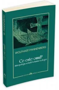 Ce este omul? Antropologia actuala in lumina teologiei de Wolfhart Pannenberg