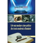 Cele mai murdare crime politice din istoria moderna a Romaniei