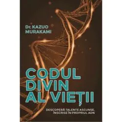 Codul divin al vietii. Descopera talente ascunse, inscrise in propriul ADN de Kazuo Murakami