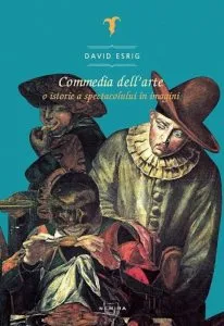 Commedia DellArte. O istorie a spectacolului in imagini