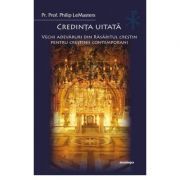 Credinta uitata. Vechi adevaruri din Rasaritul crestin pentru crestinii contemporani